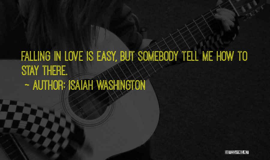 Isaiah Washington Quotes: Falling In Love Is Easy, But Somebody Tell Me How To Stay There.