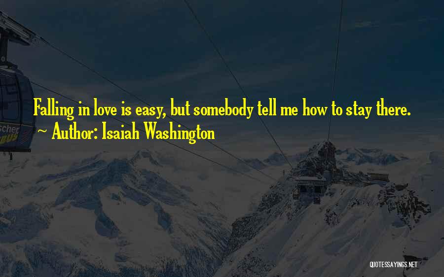 Isaiah Washington Quotes: Falling In Love Is Easy, But Somebody Tell Me How To Stay There.