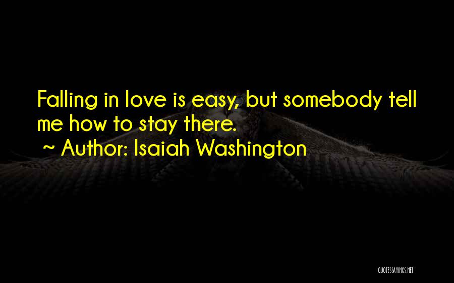 Isaiah Washington Quotes: Falling In Love Is Easy, But Somebody Tell Me How To Stay There.