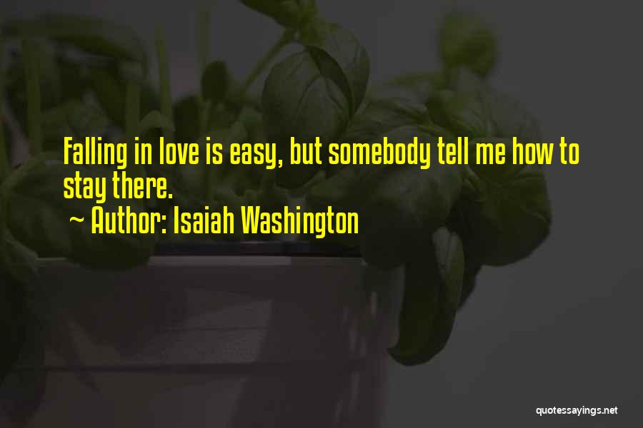 Isaiah Washington Quotes: Falling In Love Is Easy, But Somebody Tell Me How To Stay There.