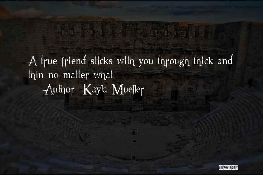 Kayla Mueller Quotes: A True Friend Sticks With You Through Thick And Thin No Matter What.