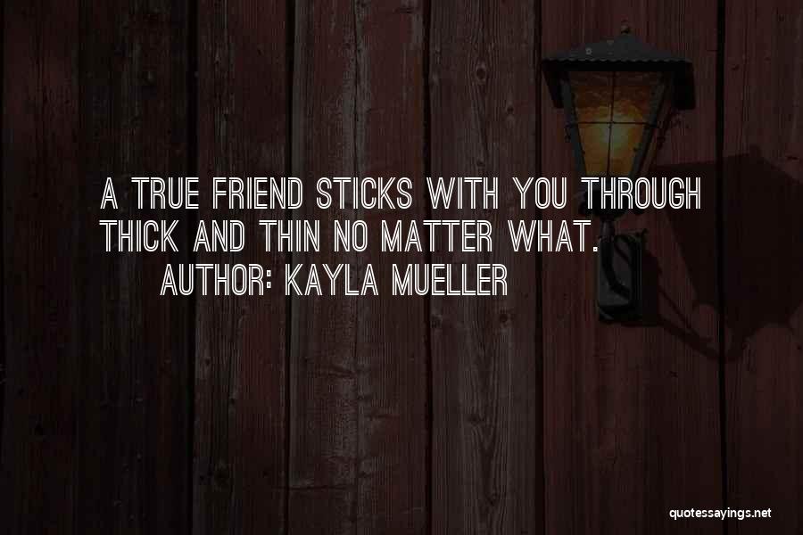 Kayla Mueller Quotes: A True Friend Sticks With You Through Thick And Thin No Matter What.