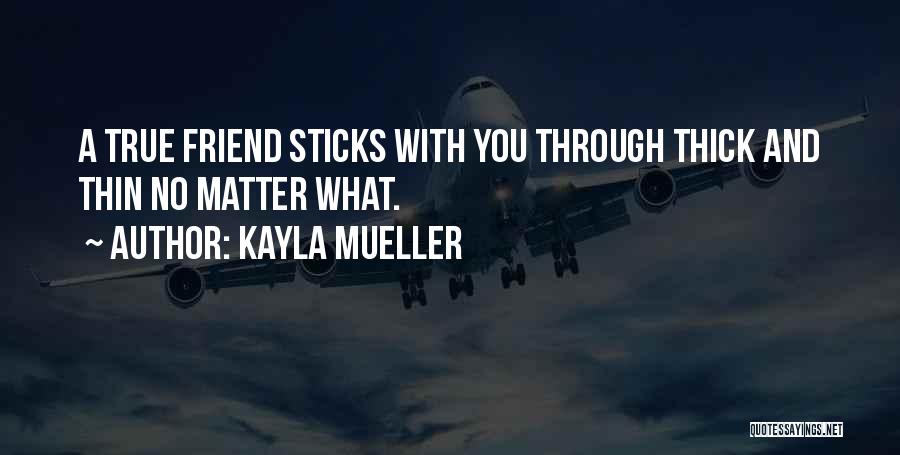 Kayla Mueller Quotes: A True Friend Sticks With You Through Thick And Thin No Matter What.