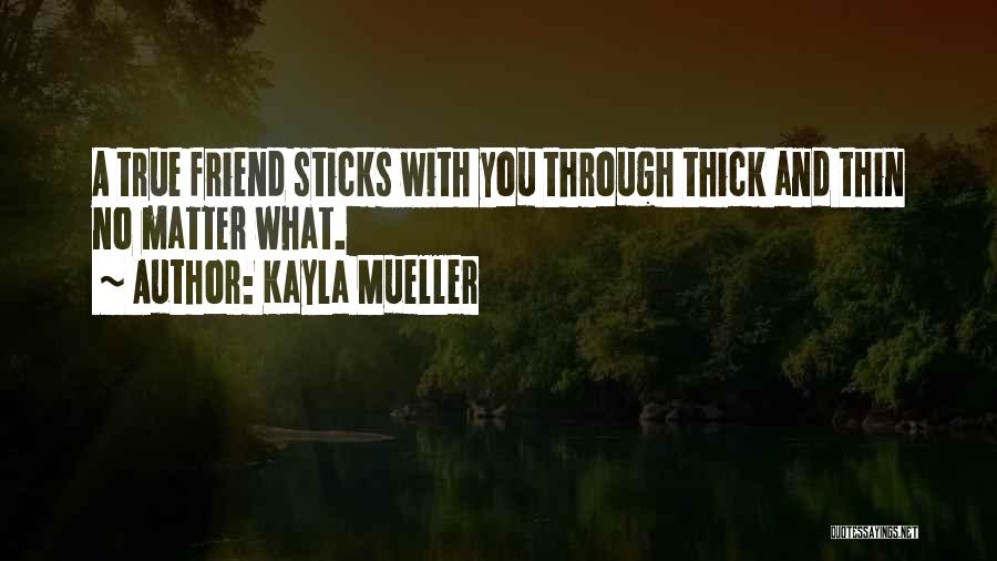 Kayla Mueller Quotes: A True Friend Sticks With You Through Thick And Thin No Matter What.