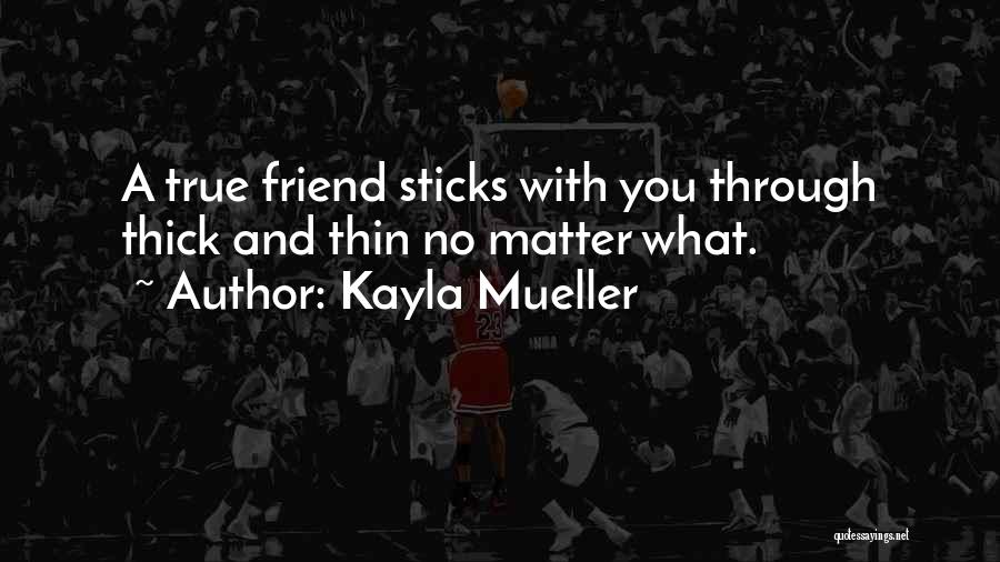 Kayla Mueller Quotes: A True Friend Sticks With You Through Thick And Thin No Matter What.