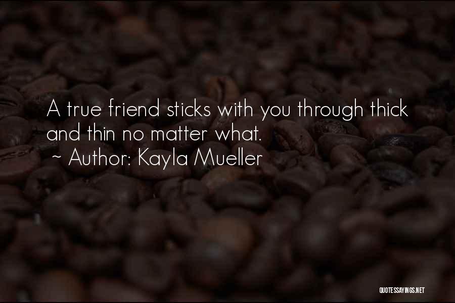 Kayla Mueller Quotes: A True Friend Sticks With You Through Thick And Thin No Matter What.