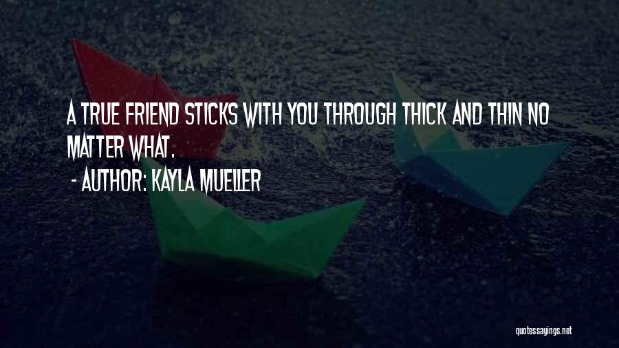 Kayla Mueller Quotes: A True Friend Sticks With You Through Thick And Thin No Matter What.