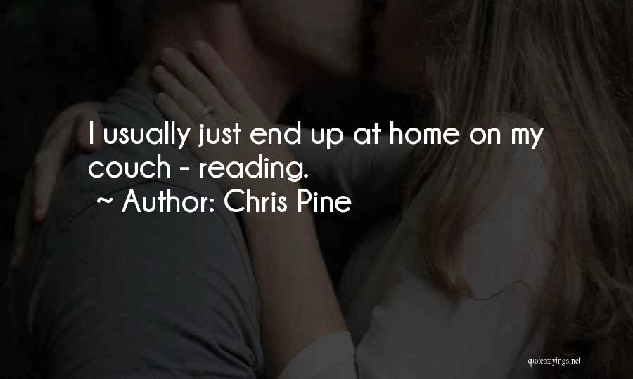 Chris Pine Quotes: I Usually Just End Up At Home On My Couch - Reading.