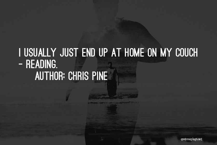Chris Pine Quotes: I Usually Just End Up At Home On My Couch - Reading.
