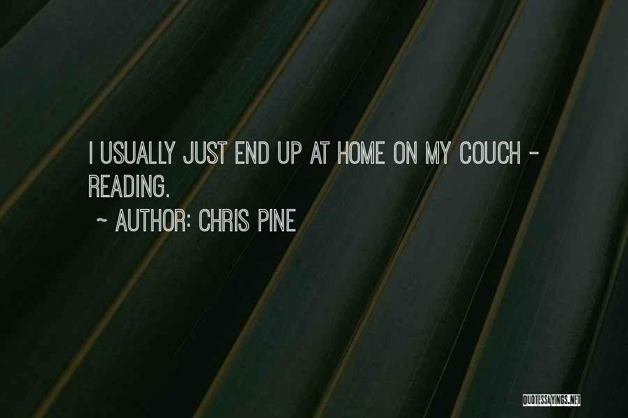 Chris Pine Quotes: I Usually Just End Up At Home On My Couch - Reading.
