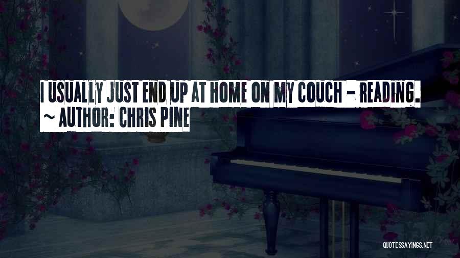 Chris Pine Quotes: I Usually Just End Up At Home On My Couch - Reading.
