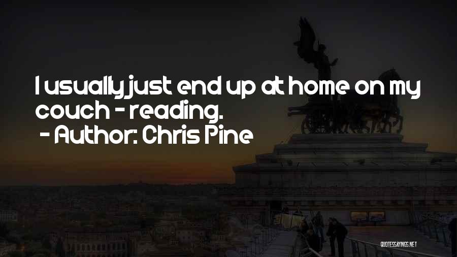 Chris Pine Quotes: I Usually Just End Up At Home On My Couch - Reading.