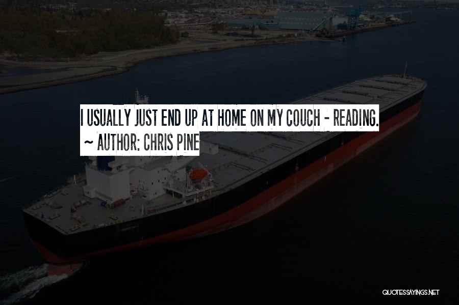 Chris Pine Quotes: I Usually Just End Up At Home On My Couch - Reading.