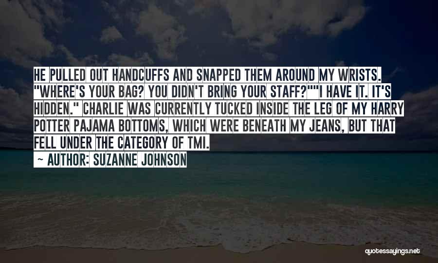 Suzanne Johnson Quotes: He Pulled Out Handcuffs And Snapped Them Around My Wrists. Where's Your Bag? You Didn't Bring Your Staff?i Have It.