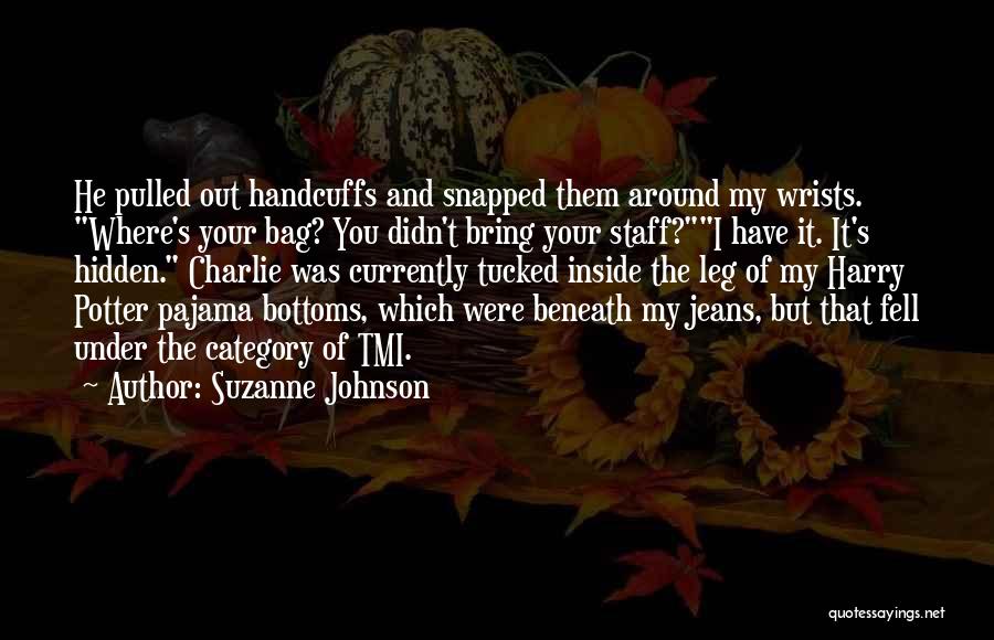 Suzanne Johnson Quotes: He Pulled Out Handcuffs And Snapped Them Around My Wrists. Where's Your Bag? You Didn't Bring Your Staff?i Have It.
