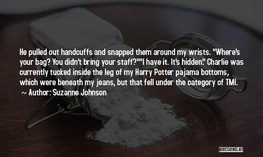 Suzanne Johnson Quotes: He Pulled Out Handcuffs And Snapped Them Around My Wrists. Where's Your Bag? You Didn't Bring Your Staff?i Have It.