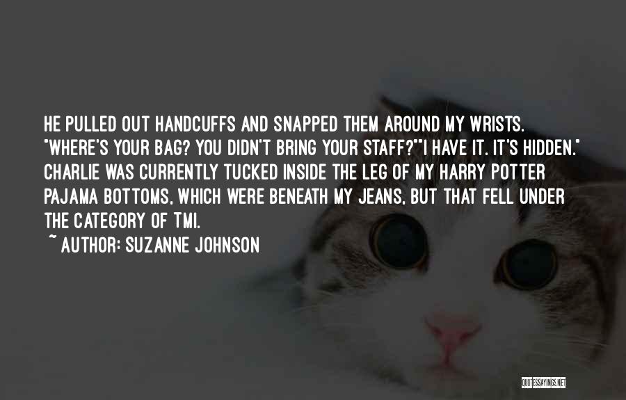 Suzanne Johnson Quotes: He Pulled Out Handcuffs And Snapped Them Around My Wrists. Where's Your Bag? You Didn't Bring Your Staff?i Have It.