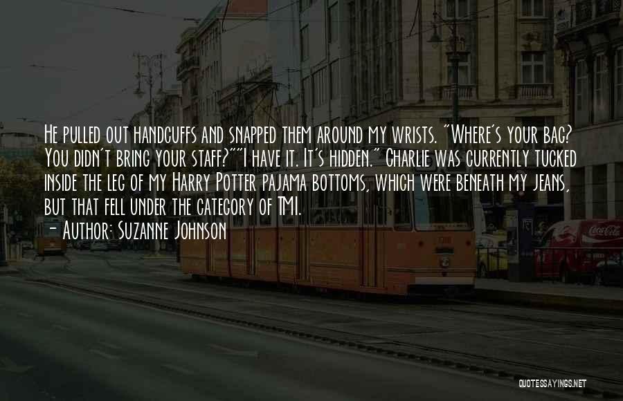 Suzanne Johnson Quotes: He Pulled Out Handcuffs And Snapped Them Around My Wrists. Where's Your Bag? You Didn't Bring Your Staff?i Have It.