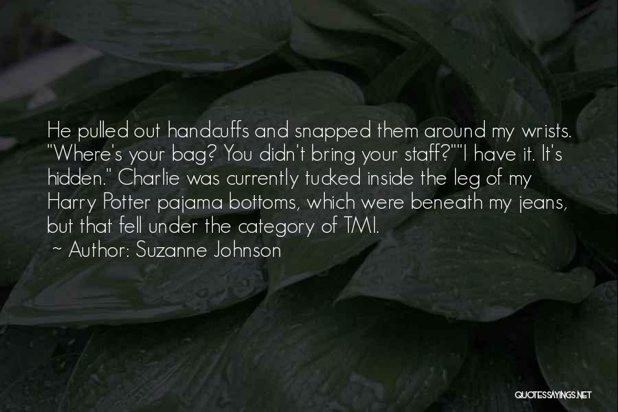 Suzanne Johnson Quotes: He Pulled Out Handcuffs And Snapped Them Around My Wrists. Where's Your Bag? You Didn't Bring Your Staff?i Have It.