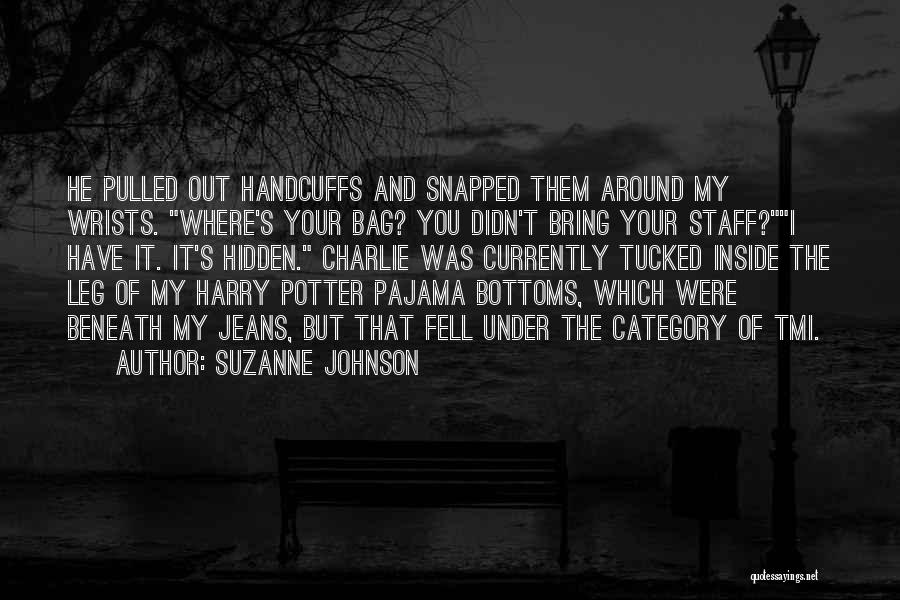 Suzanne Johnson Quotes: He Pulled Out Handcuffs And Snapped Them Around My Wrists. Where's Your Bag? You Didn't Bring Your Staff?i Have It.