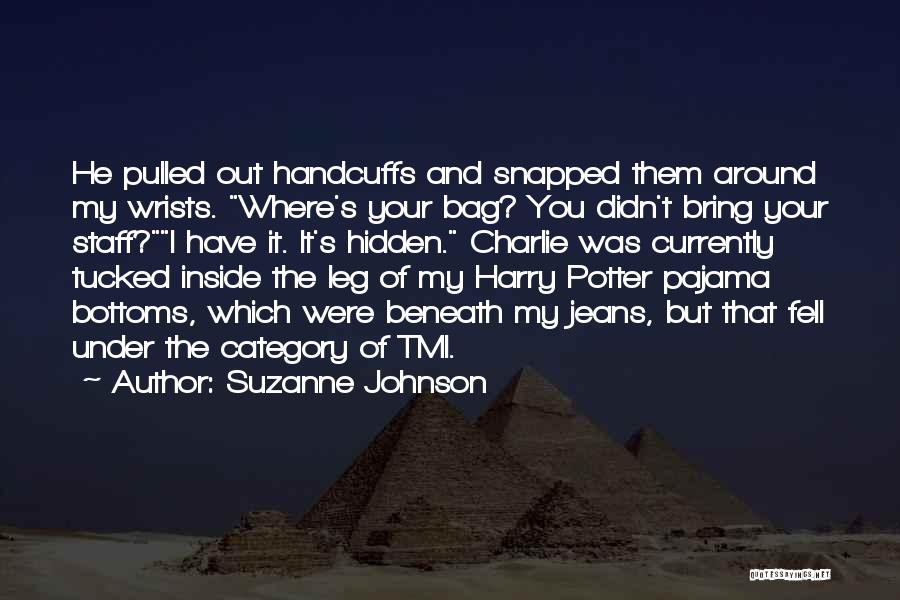 Suzanne Johnson Quotes: He Pulled Out Handcuffs And Snapped Them Around My Wrists. Where's Your Bag? You Didn't Bring Your Staff?i Have It.