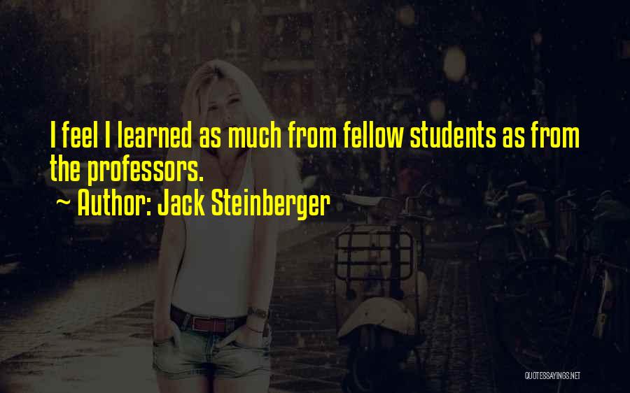 Jack Steinberger Quotes: I Feel I Learned As Much From Fellow Students As From The Professors.