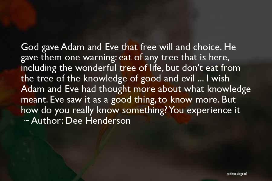 Dee Henderson Quotes: God Gave Adam And Eve That Free Will And Choice. He Gave Them One Warning: Eat Of Any Tree That