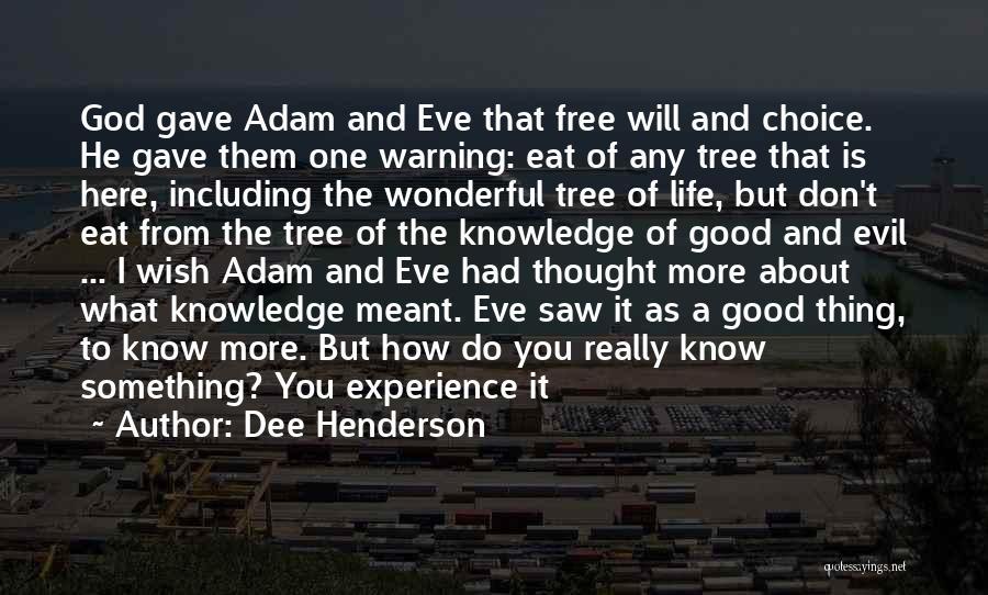 Dee Henderson Quotes: God Gave Adam And Eve That Free Will And Choice. He Gave Them One Warning: Eat Of Any Tree That