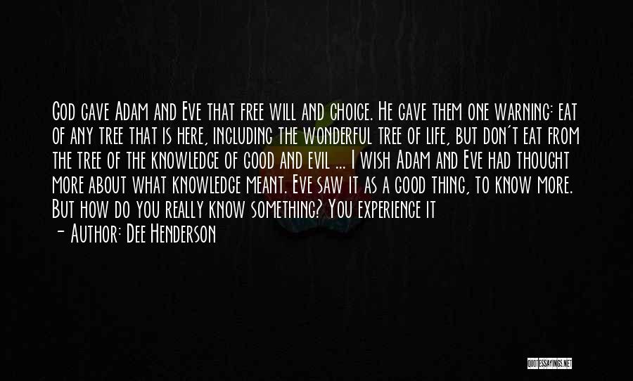 Dee Henderson Quotes: God Gave Adam And Eve That Free Will And Choice. He Gave Them One Warning: Eat Of Any Tree That