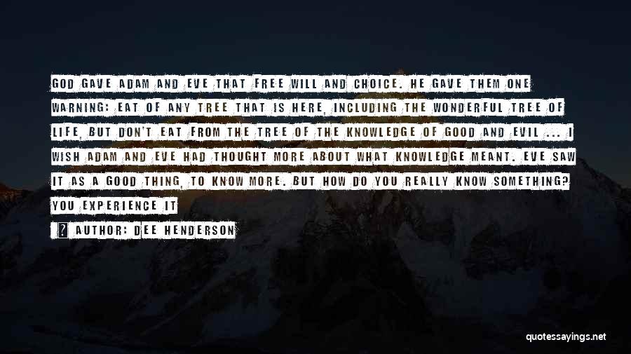 Dee Henderson Quotes: God Gave Adam And Eve That Free Will And Choice. He Gave Them One Warning: Eat Of Any Tree That