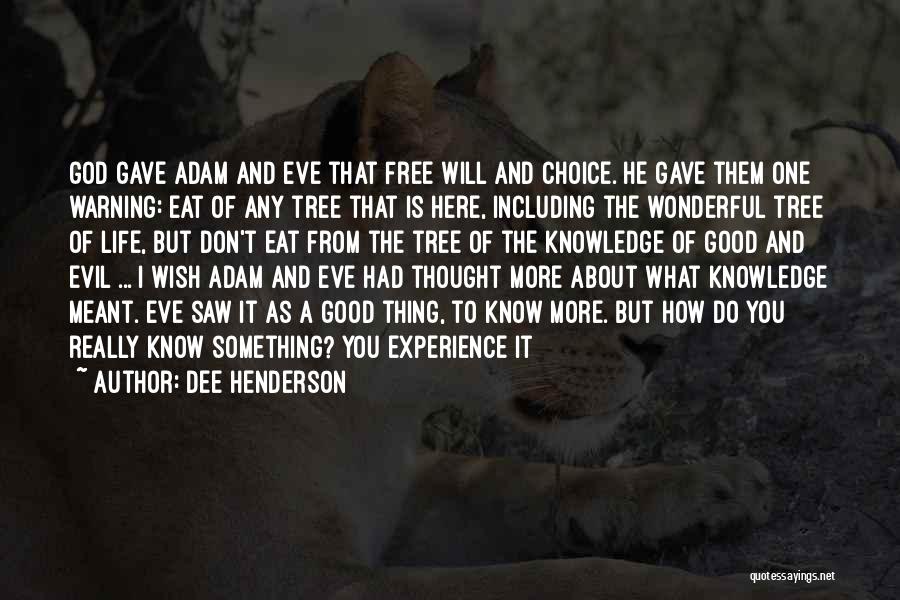 Dee Henderson Quotes: God Gave Adam And Eve That Free Will And Choice. He Gave Them One Warning: Eat Of Any Tree That