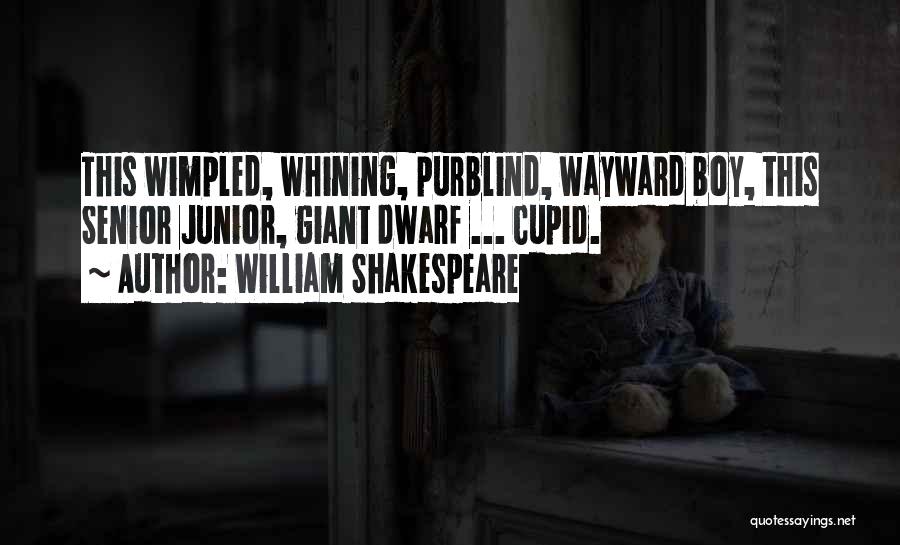 William Shakespeare Quotes: This Wimpled, Whining, Purblind, Wayward Boy, This Senior Junior, Giant Dwarf ... Cupid.