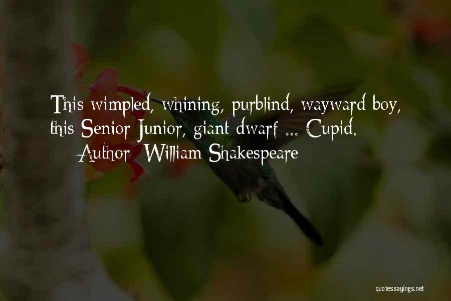 William Shakespeare Quotes: This Wimpled, Whining, Purblind, Wayward Boy, This Senior Junior, Giant Dwarf ... Cupid.