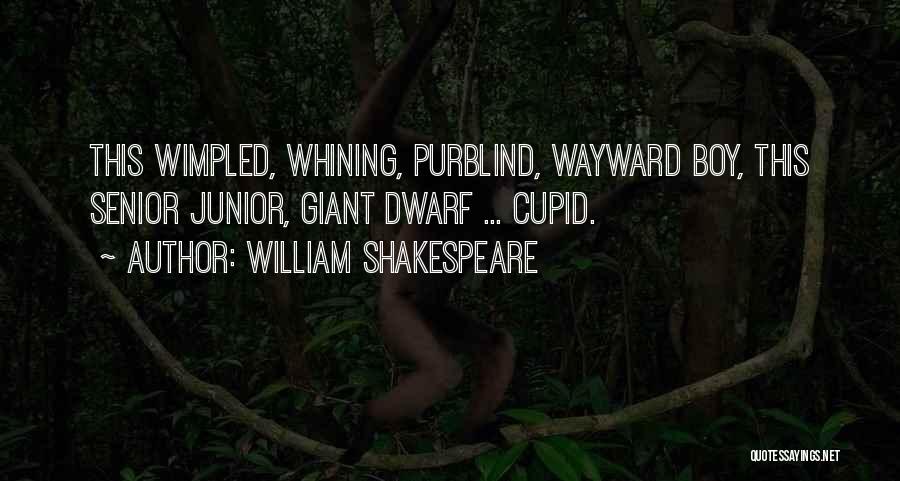 William Shakespeare Quotes: This Wimpled, Whining, Purblind, Wayward Boy, This Senior Junior, Giant Dwarf ... Cupid.