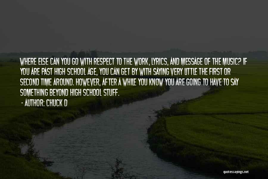 Chuck D Quotes: Where Else Can You Go With Respect To The Work, Lyrics, And Message Of The Music? If You Are Past