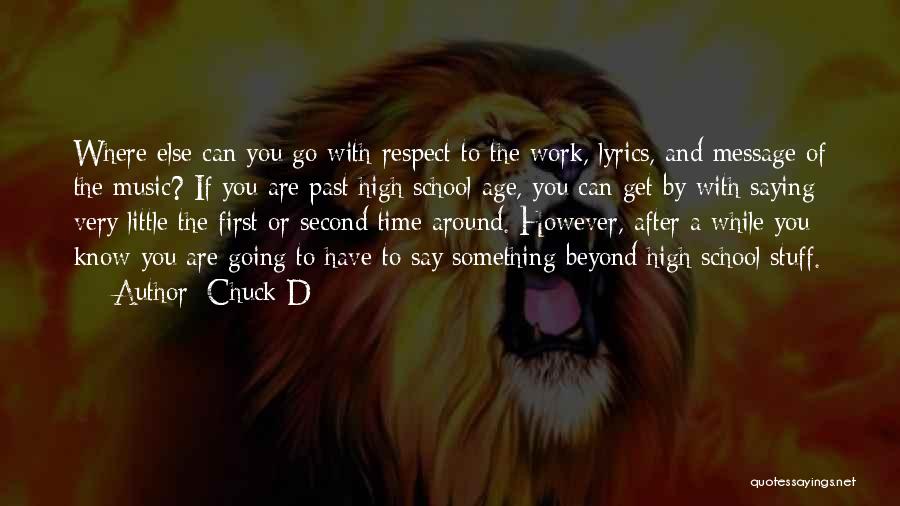 Chuck D Quotes: Where Else Can You Go With Respect To The Work, Lyrics, And Message Of The Music? If You Are Past