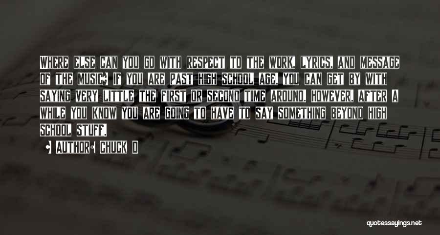 Chuck D Quotes: Where Else Can You Go With Respect To The Work, Lyrics, And Message Of The Music? If You Are Past