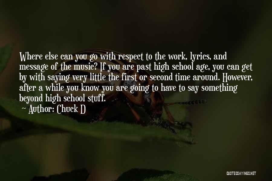 Chuck D Quotes: Where Else Can You Go With Respect To The Work, Lyrics, And Message Of The Music? If You Are Past