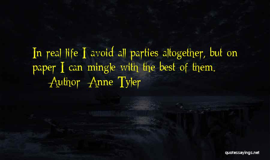 Anne Tyler Quotes: In Real Life I Avoid All Parties Altogether, But On Paper I Can Mingle With The Best Of Them.