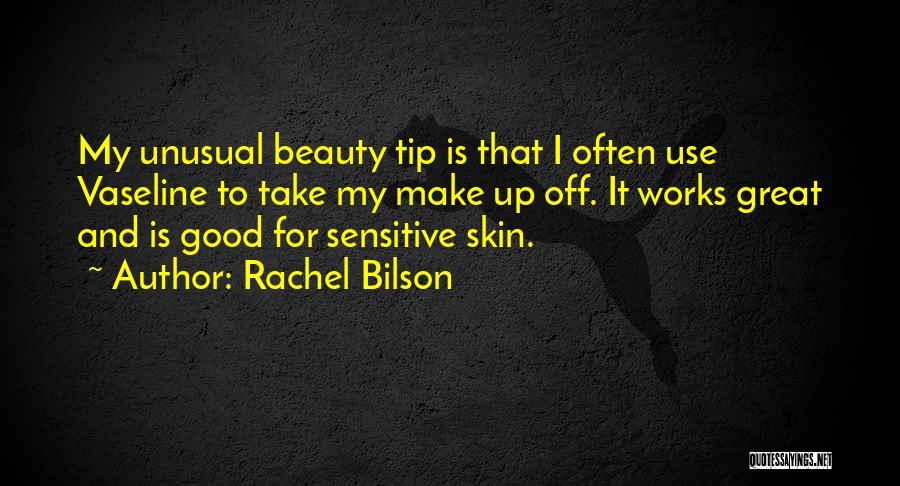 Rachel Bilson Quotes: My Unusual Beauty Tip Is That I Often Use Vaseline To Take My Make Up Off. It Works Great And