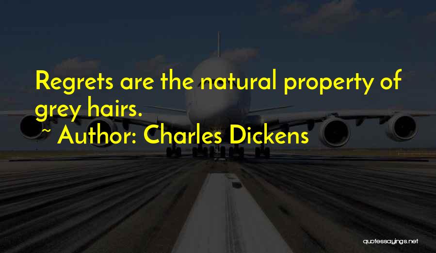 Charles Dickens Quotes: Regrets Are The Natural Property Of Grey Hairs.