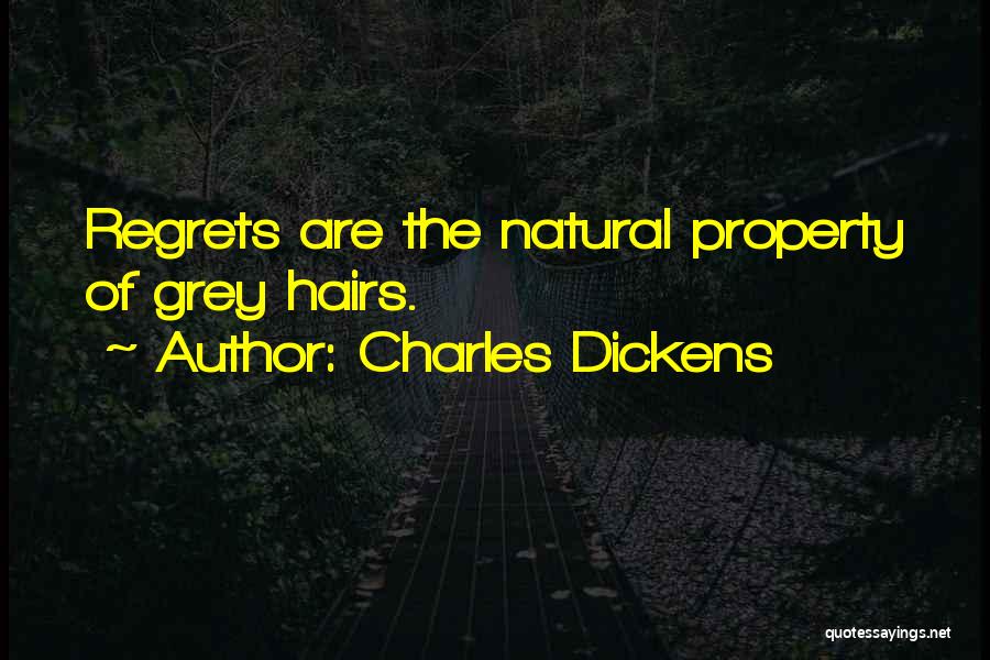 Charles Dickens Quotes: Regrets Are The Natural Property Of Grey Hairs.