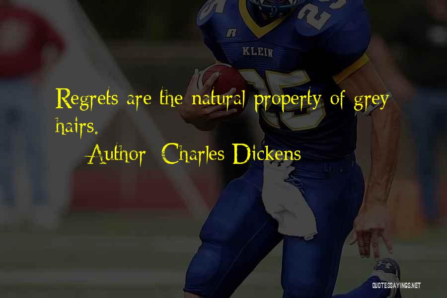 Charles Dickens Quotes: Regrets Are The Natural Property Of Grey Hairs.