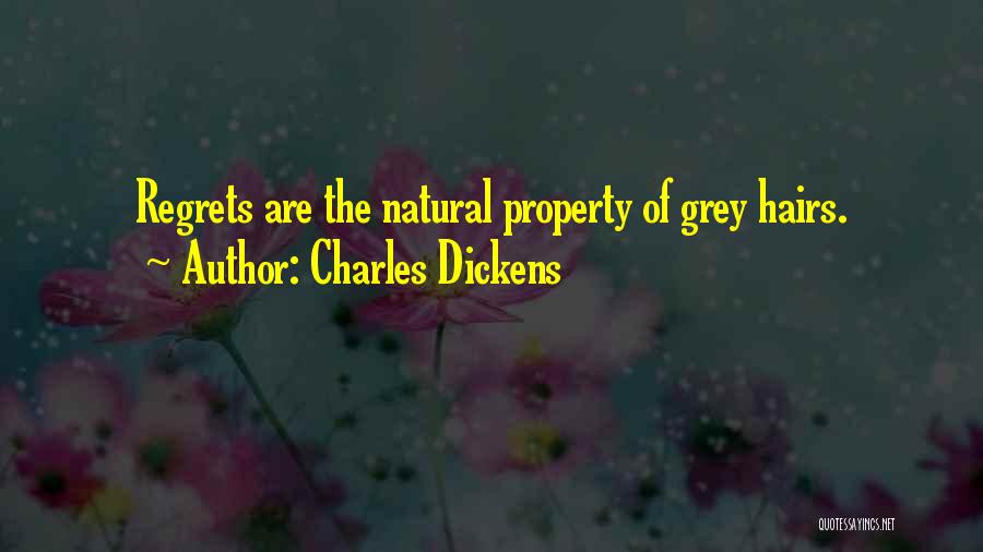 Charles Dickens Quotes: Regrets Are The Natural Property Of Grey Hairs.