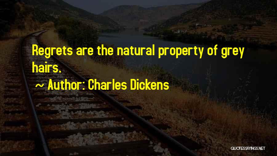 Charles Dickens Quotes: Regrets Are The Natural Property Of Grey Hairs.