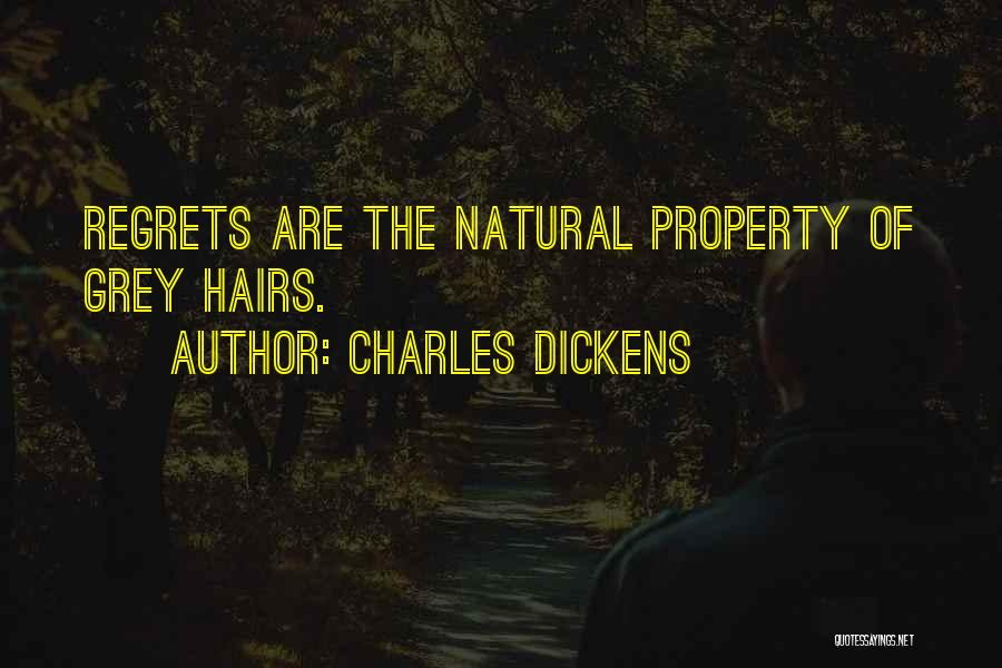 Charles Dickens Quotes: Regrets Are The Natural Property Of Grey Hairs.