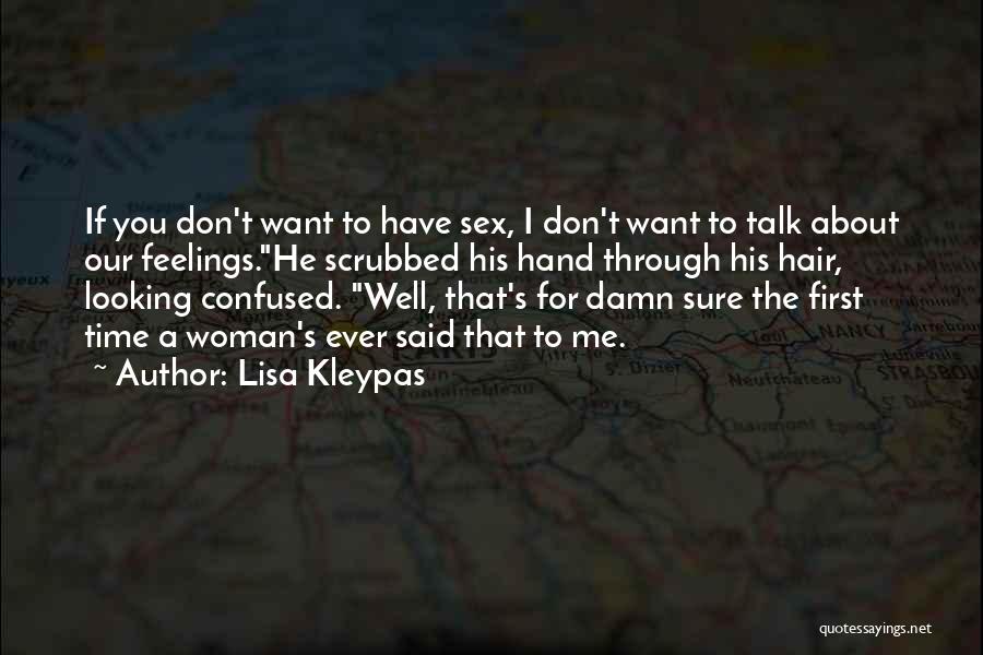 Lisa Kleypas Quotes: If You Don't Want To Have Sex, I Don't Want To Talk About Our Feelings.he Scrubbed His Hand Through His