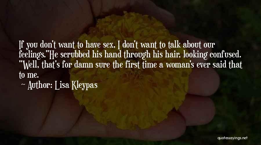 Lisa Kleypas Quotes: If You Don't Want To Have Sex, I Don't Want To Talk About Our Feelings.he Scrubbed His Hand Through His