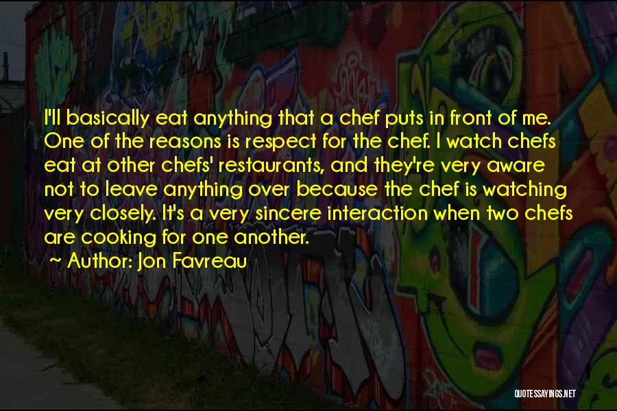 Jon Favreau Quotes: I'll Basically Eat Anything That A Chef Puts In Front Of Me. One Of The Reasons Is Respect For The