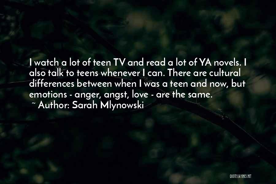 Sarah Mlynowski Quotes: I Watch A Lot Of Teen Tv And Read A Lot Of Ya Novels. I Also Talk To Teens Whenever